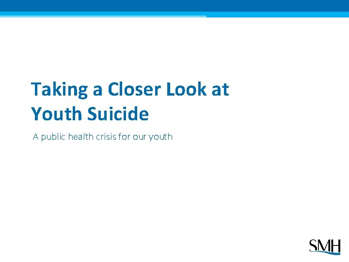 Taking a Closer Look at Youth Suicide A public health crisis for our youth