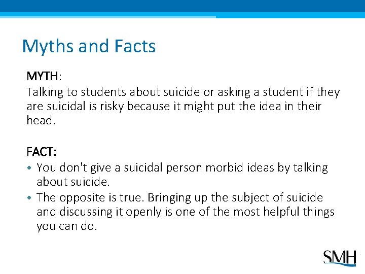Myths and Facts MYTH: Talking to students about suicide or asking a student if