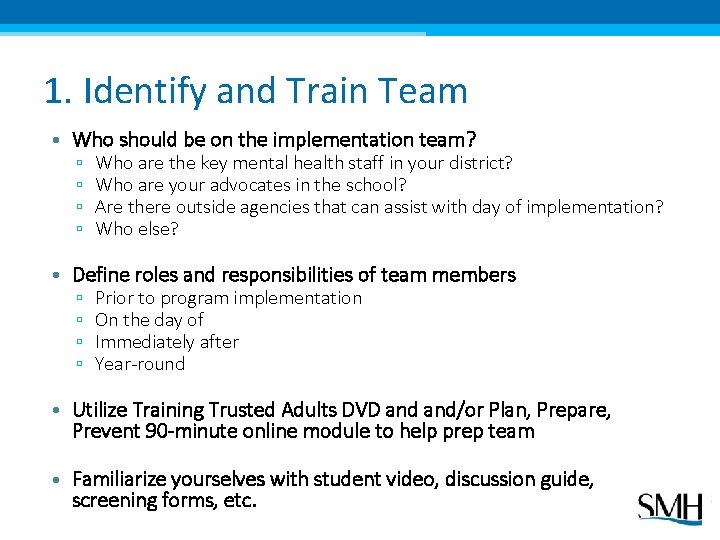 1. Identify and Train Team • Who should be on the implementation team? ▫