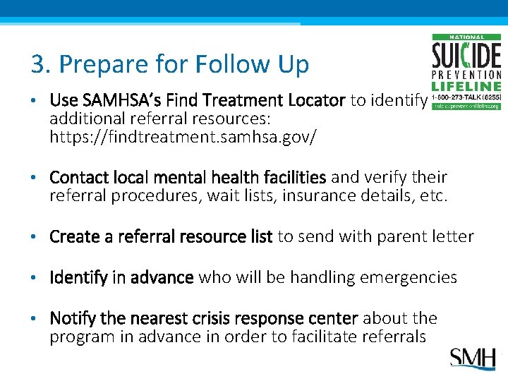 3. Prepare for Follow Up • Use SAMHSA’s Find Treatment Locator to identify additional