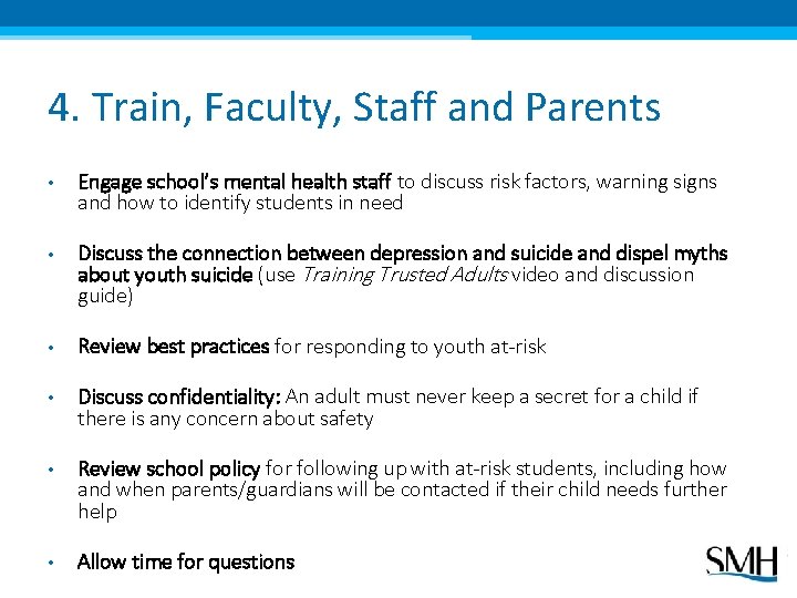 4. Train, Faculty, Staff and Parents • Engage school’s mental health staff to discuss