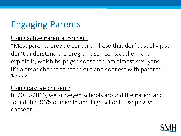 Engaging Parents Using active parental consent: “Most parents provide consent. Those that don’t usually