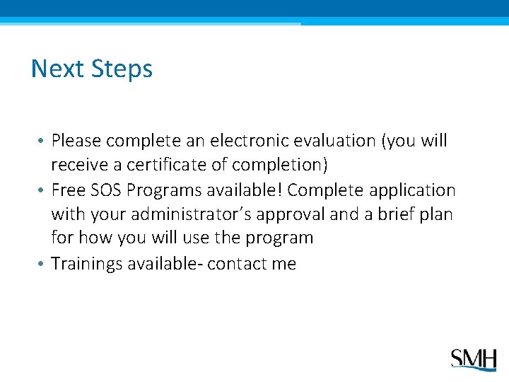 Next Steps • Please complete an electronic evaluation (you will receive a certificate of
