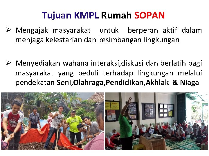 Tujuan KMPL Rumah SOPAN Ø Mengajak masyarakat untuk berperan aktif dalam menjaga kelestarian dan