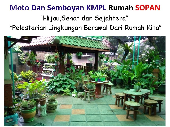 Moto Dan Semboyan KMPL Rumah SOPAN “Hijau, Sehat dan Sejahtera” “Pelestarian Lingkungan Berawal Dari