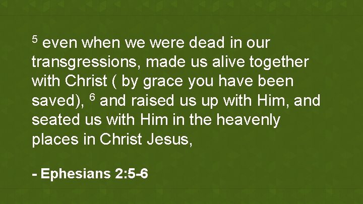 even when we were dead in our transgressions, made us alive together with Christ