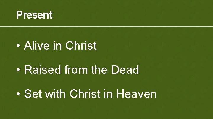 Present • Alive in Christ • Raised from the Dead • Set with Christ