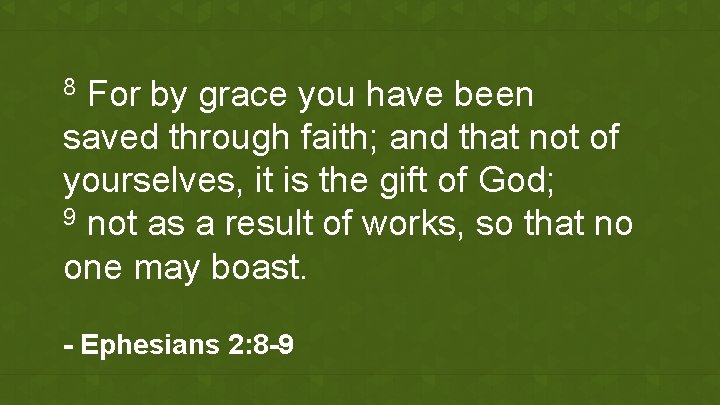For by grace you have been saved through faith; and that not of yourselves,