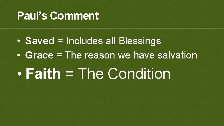 Paul’s Comment • Saved = Includes all Blessings • Grace = The reason we