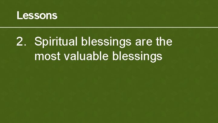 Lessons 2. Spiritual blessings are the most valuable blessings 