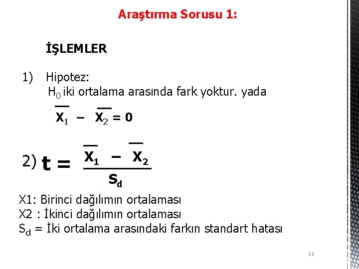 Araştırma Sorusu 1: İŞLEMLER 1) Hipotez: H 0 iki ortalama arasında fark yoktur. yada