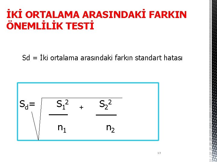 İKİ ORTALAMA ARASINDAKİ FARKIN ÖNEMLİLİK TESTİ Sd = İki ortalama arasındaki farkın standart hatası