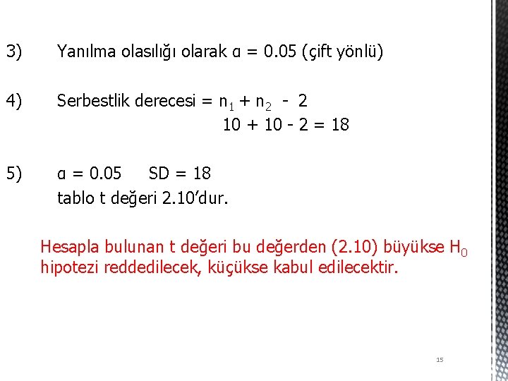 3) Yanılma olasılığı olarak α = 0. 05 (çift yönlü) 4) Serbestlik derecesi =