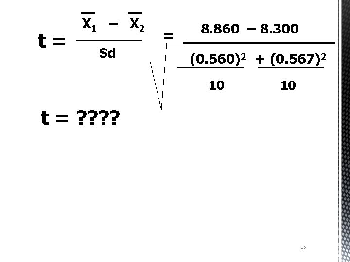t= X 1 – X 2 Sd = 8. 860 – 8. 300 (0.