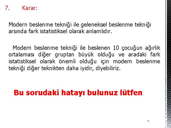 7. Karar: Modern beslenme tekniği ile geleneksel beslenme tekniği arsında fark istatistiksel olarak anlamlıdır.