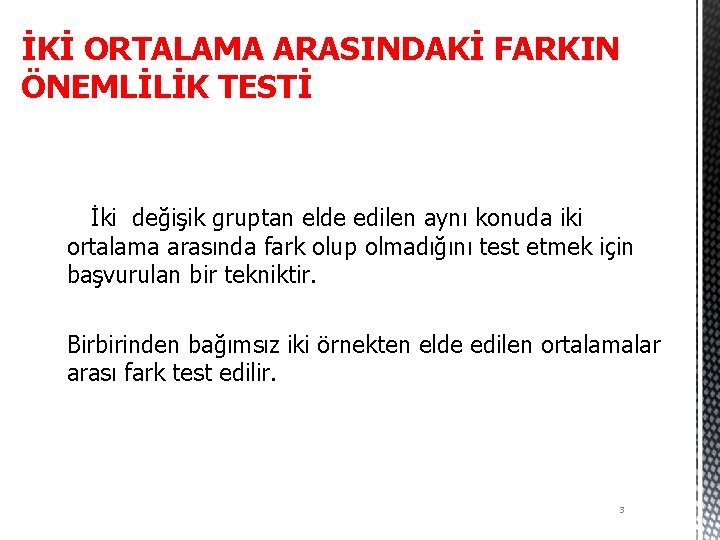 İKİ ORTALAMA ARASINDAKİ FARKIN ÖNEMLİLİK TESTİ İki değişik gruptan elde edilen aynı konuda iki