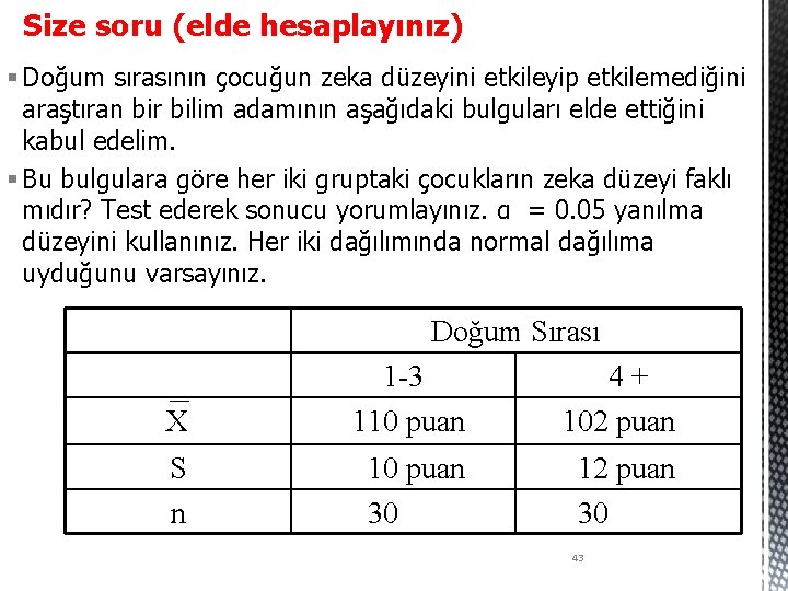 Size soru (elde hesaplayınız) § Doğum sırasının çocuğun zeka düzeyini etkileyip etkilemediğini araştıran bir