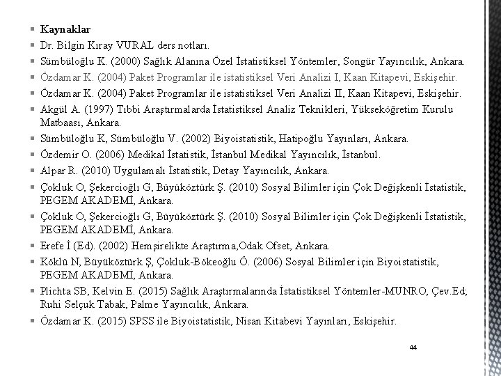 § § § § Kaynaklar Dr. Bilgin Kıray VURAL ders notları. Sümbüloğlu K. (2000)