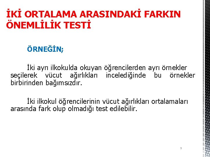 İKİ ORTALAMA ARASINDAKİ FARKIN ÖNEMLİLİK TESTİ ÖRNEĞİN; İki ayrı ilkokulda okuyan öğrencilerden ayrı örnekler
