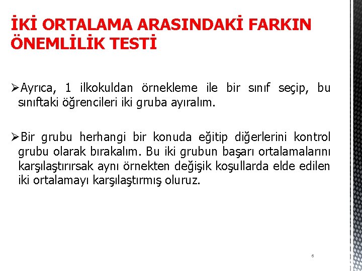 İKİ ORTALAMA ARASINDAKİ FARKIN ÖNEMLİLİK TESTİ ØAyrıca, 1 ilkokuldan örnekleme ile bir sınıf seçip,