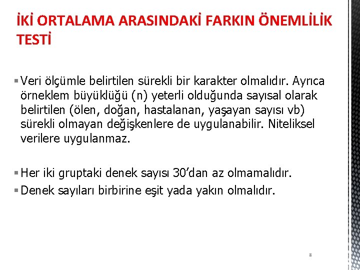 İKİ ORTALAMA ARASINDAKİ FARKIN ÖNEMLİLİK TESTİ § Veri ölçümle belirtilen sürekli bir karakter olmalıdır.