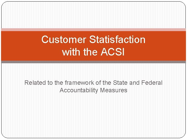 Customer Statisfaction with the ACSI Related to the framework of the State and Federal