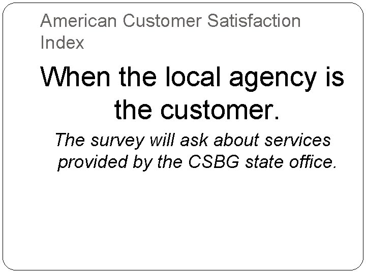 American Customer Satisfaction Index When the local agency is the customer. The survey will