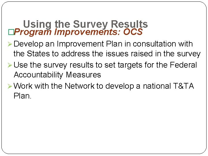 Using the Survey Results �Program Improvements: OCS Ø Develop an Improvement Plan in consultation