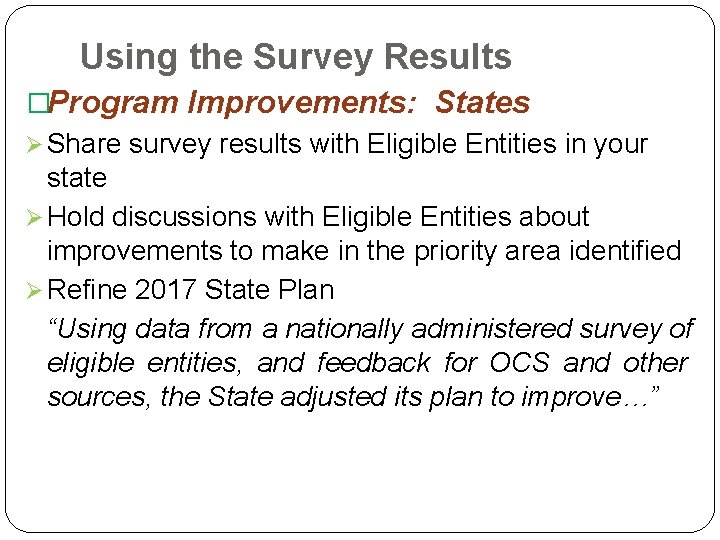 Using the Survey Results �Program Improvements: States Ø Share survey results with Eligible Entities