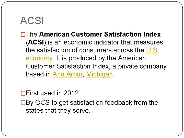 ACSI �The American Customer Satisfaction Index (ACSI) is an economic indicator that measures the