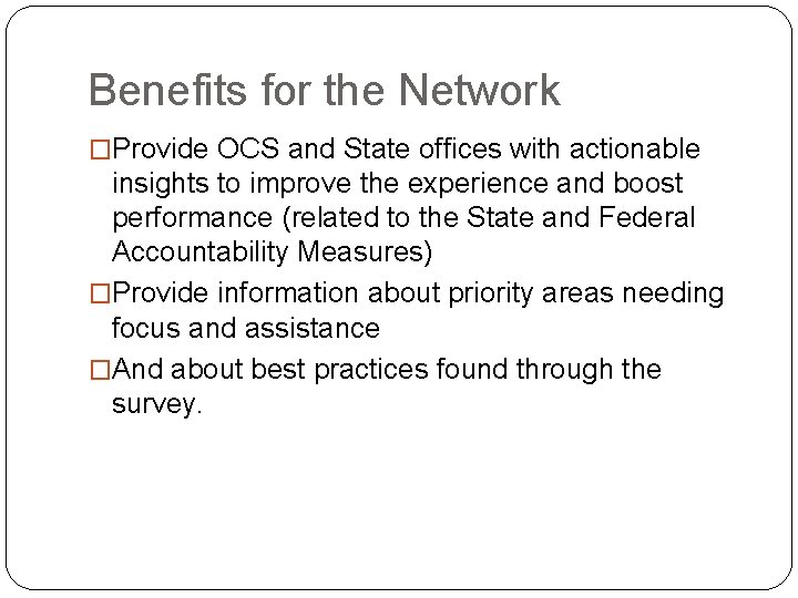 Benefits for the Network �Provide OCS and State offices with actionable insights to improve