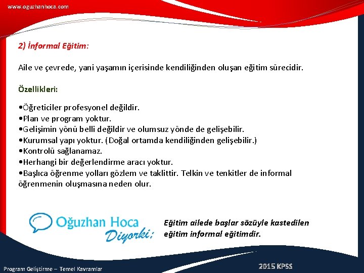 www. oguzhanhoca. com 2) İnformal Eğitim: Aile ve çevrede, yani yaşamın içerisinde kendiliğinden oluşan