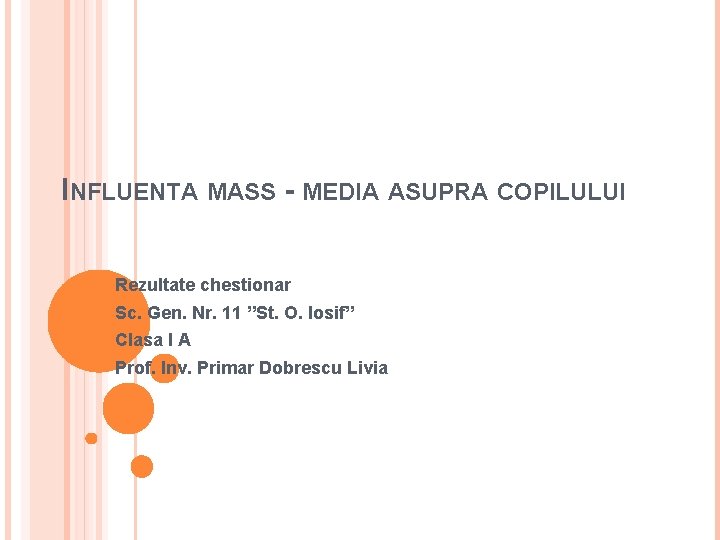 INFLUENTA MASS - MEDIA ASUPRA COPILULUI Rezultate chestionar Sc. Gen. Nr. 11 ”St. O.