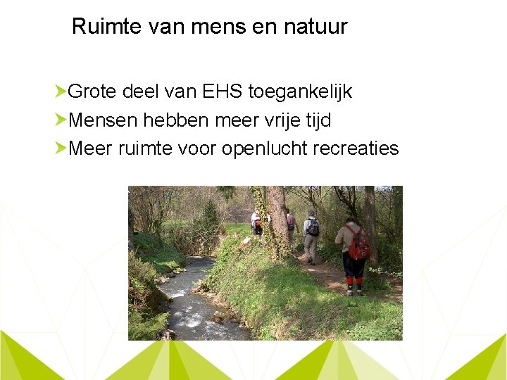 Ruimte van mens en natuur Grote deel van EHS toegankelijk Mensen hebben meer vrije