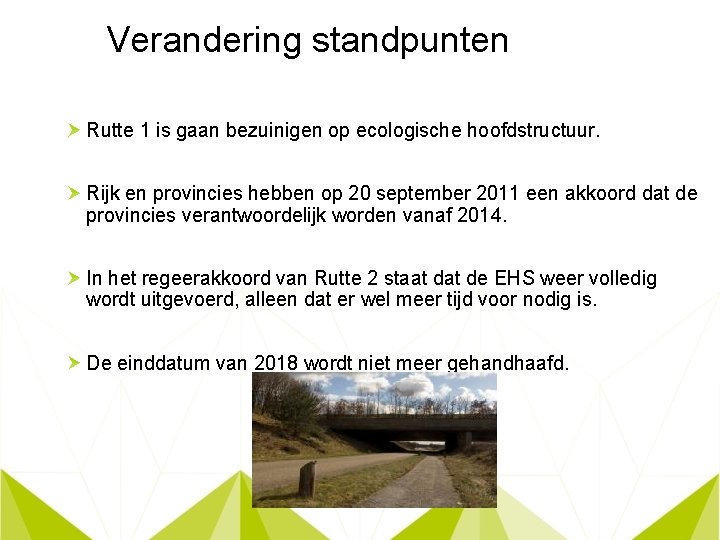 Verandering standpunten Rutte 1 is gaan bezuinigen op ecologische hoofdstructuur. Rijk en provincies hebben