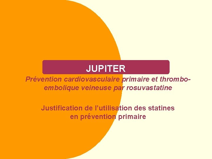 JUPITER Prévention cardiovasculaire primaire et thromboembolique veineuse par rosuvastatine Justification de l’utilisation des statines