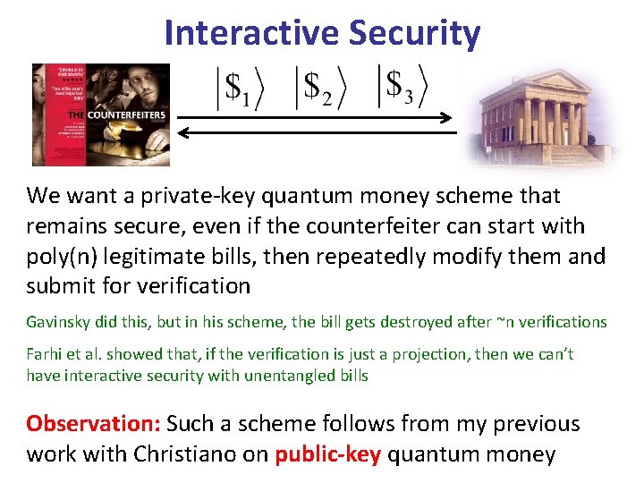 Interactive Security We want a private-key quantum money scheme that remains secure, even if