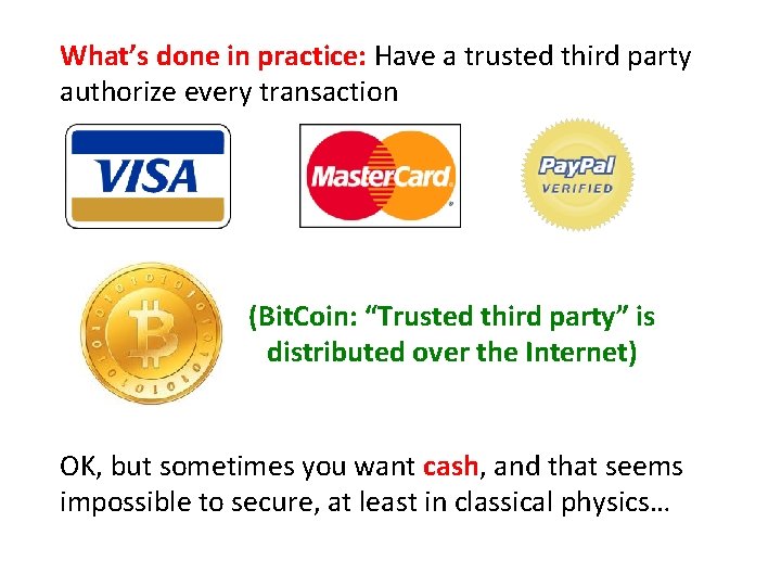 What’s done in practice: Have a trusted third party authorize every transaction (Bit. Coin:
