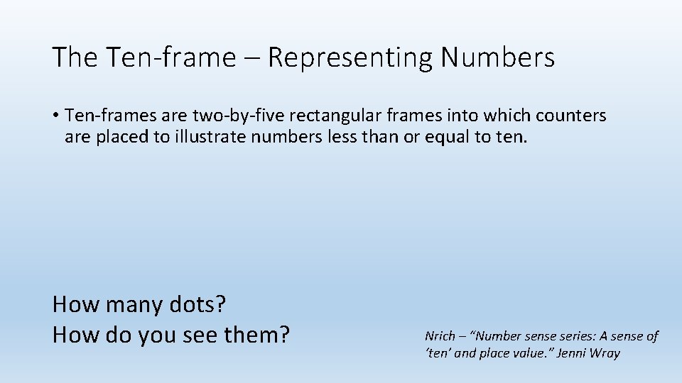 The Ten-frame – Representing Numbers • Ten-frames are two-by-five rectangular frames into which counters