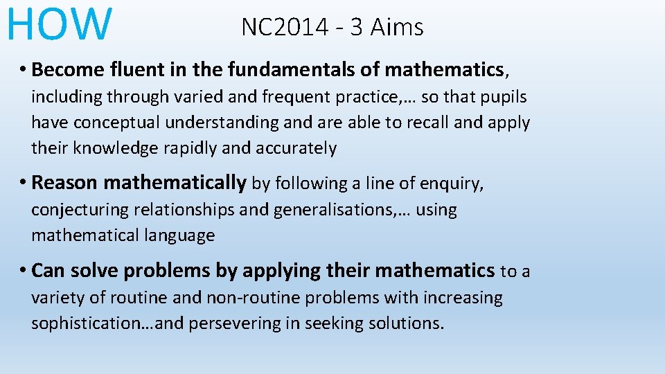 HOW NC 2014 - 3 Aims • Become fluent in the fundamentals of mathematics,