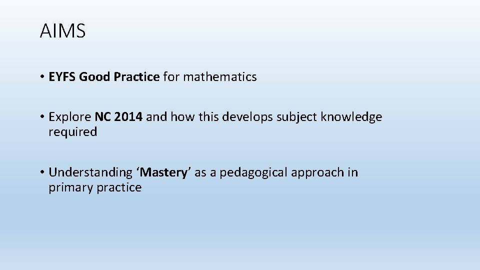 AIMS • EYFS Good Practice for mathematics • Explore NC 2014 and how this