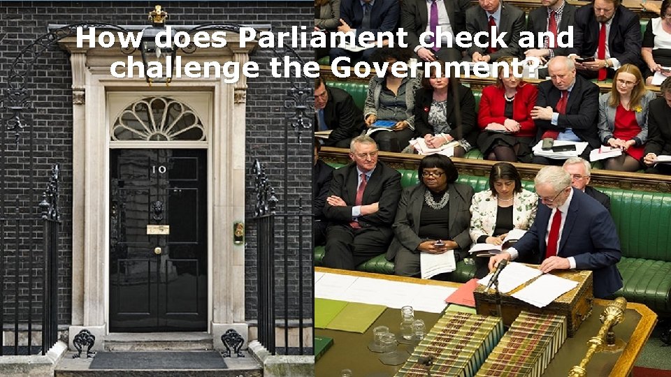 How does Parliament check and challenge the Government? 