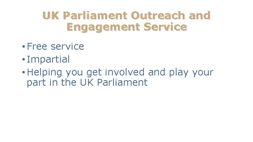 UK Parliament Outreach and Engagement Service • Free service • Impartial • Helping you