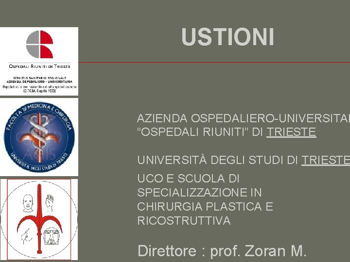 USTIONI AZIENDA OSPEDALIERO-UNIVERSITAR “OSPEDALI RIUNITI” DI TRIESTE UNIVERSITÀ DEGLI STUDI DI TRIESTE UCO E