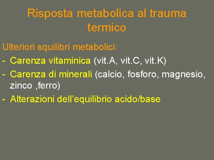 Risposta metabolica al trauma termico Ulteriori squilibri metabolici: - Carenza vitaminica (vit. A, vit.