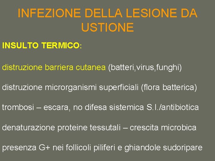 INFEZIONE DELLA LESIONE DA USTIONE INSULTO TERMICO: distruzione barriera cutanea (batteri, virus, funghi) distruzione