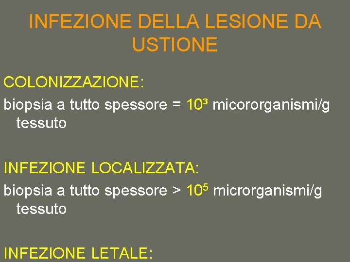 INFEZIONE DELLA LESIONE DA USTIONE COLONIZZAZIONE: biopsia a tutto spessore = 10³ micororganismi/g tessuto