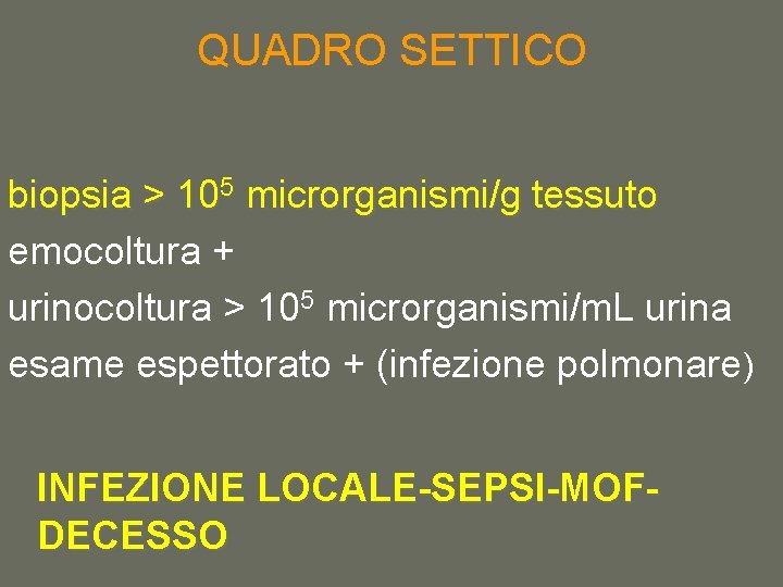 QUADRO SETTICO biopsia > 105 microrganismi/g tessuto emocoltura + urinocoltura > 105 microrganismi/m. L