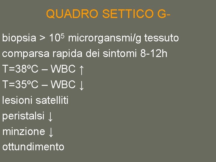 QUADRO SETTICO Gbiopsia > 105 microrgansmi/g tessuto comparsa rapida dei sintomi 8 -12 h