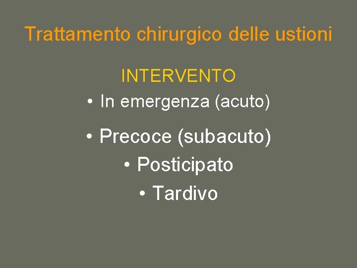 Trattamento chirurgico delle ustioni INTERVENTO • In emergenza (acuto) • Precoce (subacuto) • Posticipato